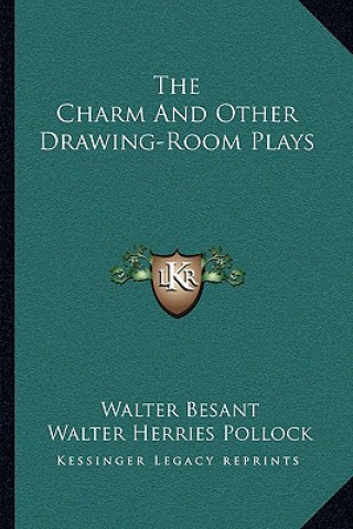 Książka The Charm and Other Drawing-Room Plays Walter Besant