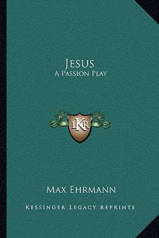 Buch Jesus: A Passion Play Max Ehrmann