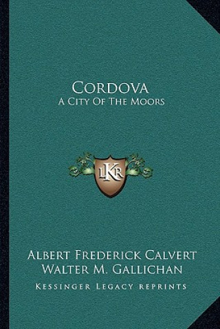 Книга Cordova: A City of the Moors Albert Frederick Calvert