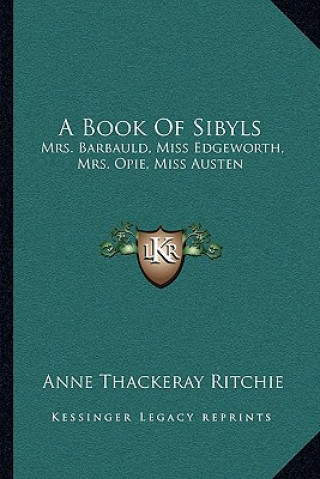 Книга A Book of Sibyls: Mrs. Barbauld, Miss Edgeworth, Mrs. Opie, Miss Austen: Collection of British Authors Tauchnitz Edition Anne Thackeray Ritchie