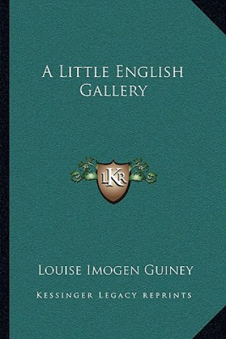 Kniha A Little English Gallery Louise Imogen Guiney