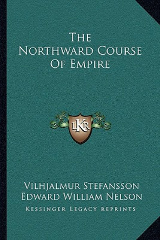 Carte The Northward Course of Empire Vilhjalmur Stefansson