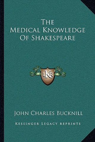 Książka The Medical Knowledge of Shakespeare John Charles Bucknill