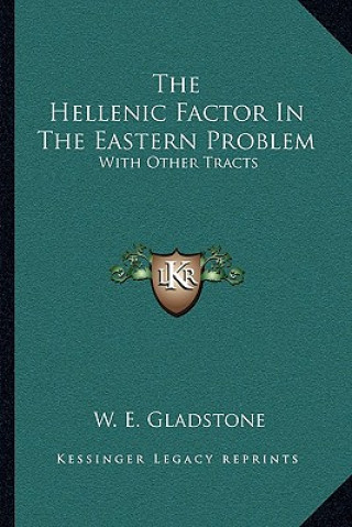 Kniha The Hellenic Factor in the Eastern Problem: With Other Tracts William Ewart Gladstone