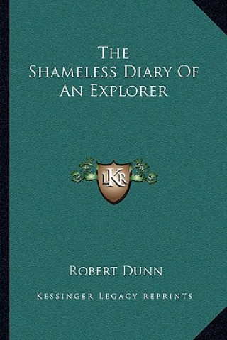 Carte The Shameless Diary of an Explorer Robert Dunn