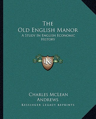 Kniha The Old English Manor: A Study in English Economic History Charles McLean Andrews