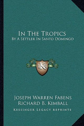 Kniha In the Tropics: By a Settler in Santo Domingo Joseph Warren Fabens