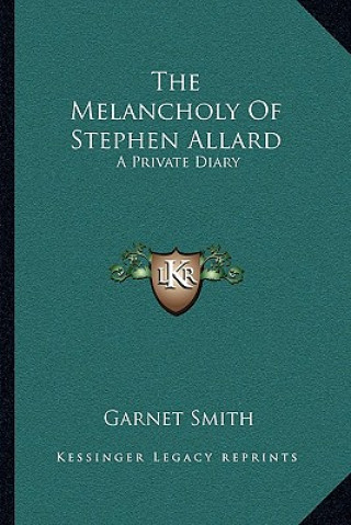 Kniha The Melancholy of Stephen Allard: A Private Diary Garnet Smith