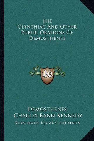 Könyv The Olynthiac and Other Public Orations of Demosthenes Demosthenes