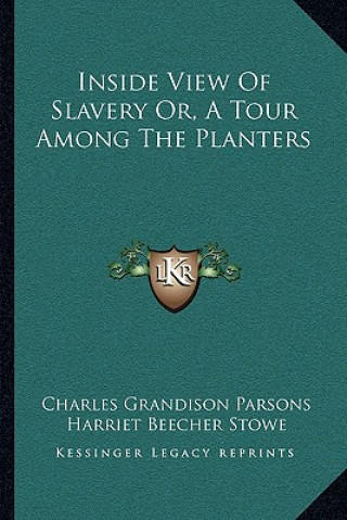 Livre Inside View of Slavery Or, a Tour Among the Planters Charles Grandison Parsons