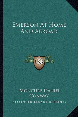 Kniha Emerson at Home and Abroad Moncure Daniel Conway