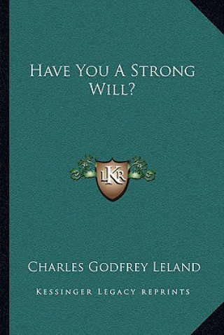 Kniha Have You a Strong Will? Charles Godfrey Leland