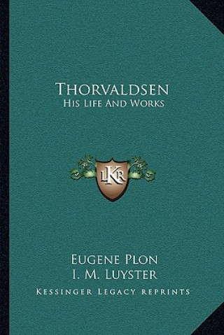 Könyv Thorvaldsen: His Life and Works Eugene Plon