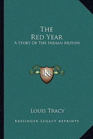 Kniha The Red Year: A Story Of The Indian Mutiny Louis Tracy