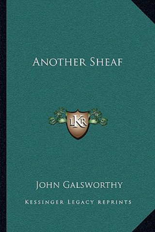 Carte Another Sheaf John Sir Galsworthy