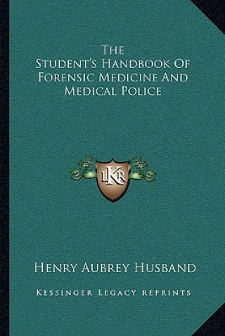 Carte The Student's Handbook of Forensic Medicine and Medical Police Henry Aubrey Husband