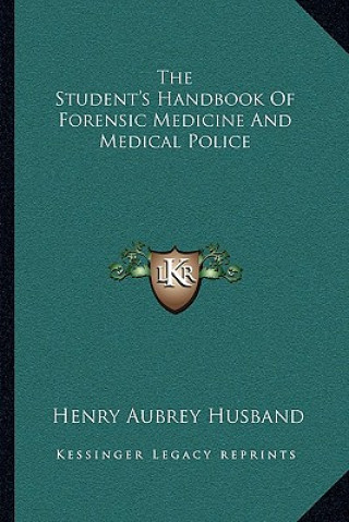 Книга The Student's Handbook of Forensic Medicine and Medical Police Henry Aubrey Husband