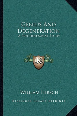 Książka Genius and Degeneration: A Psychological Study William Hirsch