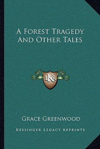 Kniha A Forest Tragedy and Other Tales Grace Greenwood