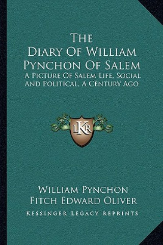 Carte The Diary of William Pynchon of Salem: A Picture of Salem Life, Social and Political, a Century Ago William Pynchon