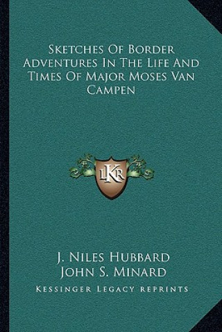 Carte Sketches of Border Adventures in the Life and Times of Major Moses Van Campen J. Niles Hubbard