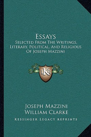 Kniha Essays: Selected from the Writings, Literary, Political, and Religious of Joseph Mazzini Joseph Mazzini