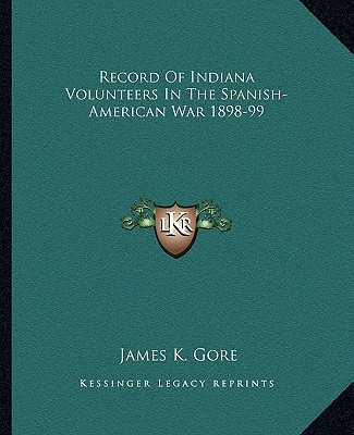 Książka Record of Indiana Volunteers in the Spanish-American War 1898-99 James K. Gore