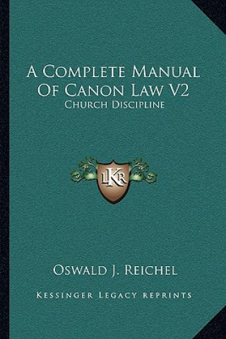 Kniha A Complete Manual of Canon Law V2: Church Discipline Oswald J. Reichel