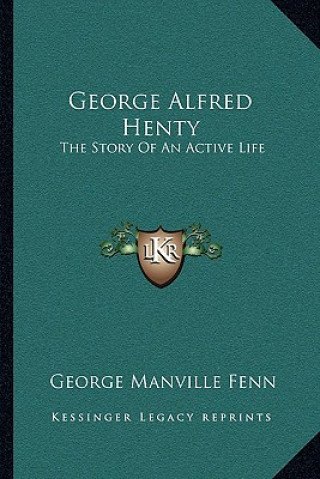 Książka George Alfred Henty: The Story Of An Active Life George Manville Fenn