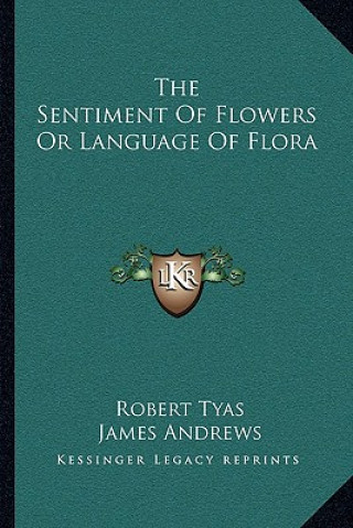 Kniha The Sentiment of Flowers or Language of Flora Robert Tyas