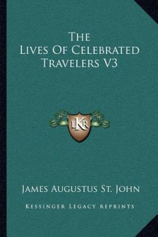 Carte The Lives of Celebrated Travelers V3 James Augustus St John