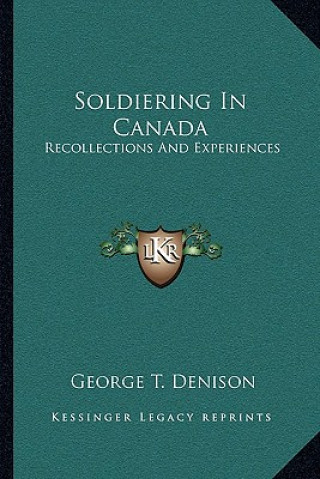 Book Soldiering in Canada: Recollections and Experiences George T. Denison