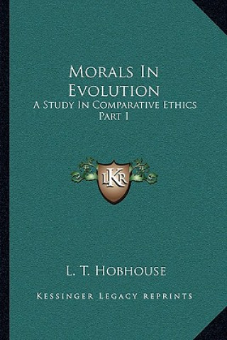 Knjiga Morals in Evolution: A Study in Comparative Ethics Part I L. T. Hobhouse