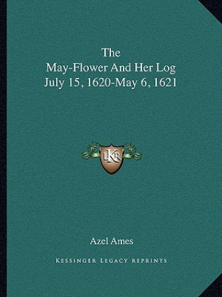 Libro The May-Flower and Her Log July 15, 1620-May 6, 1621 Azel Ames