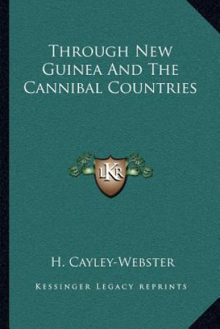 Carte Through New Guinea And The Cannibal Countries H. Cayley-Webster