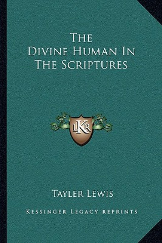 Knjiga The Divine Human in the Scriptures Tayler Lewis