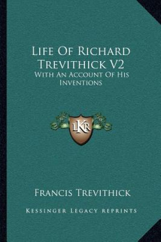 Kniha Life of Richard Trevithick V2: With an Account of His Inventions Francis Trevithick