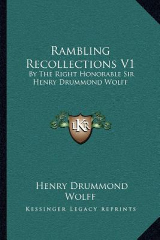 Buch Rambling Recollections V1: By the Right Honorable Sir Henry Drummond Wolff Henry Drummond Wolff