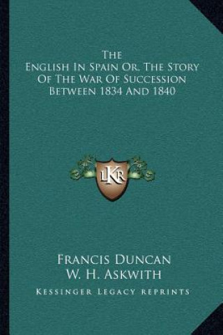 Knjiga The English in Spain Or, the Story of the War of Succession Between 1834 and 1840 Francis Duncan