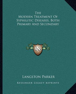 Carte The Modern Treatment of Syphilitic Diseases, Both Primary and Secondary Langston Parker