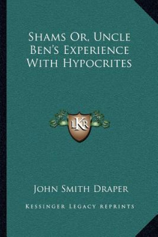 Βιβλίο Shams Or, Uncle Ben's Experience with Hypocrites John Smith Draper