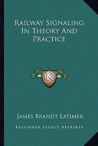 Книга Railway Signaling in Theory and Practice James Brandt Latimer