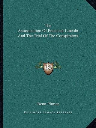 Book The Assassination of President Lincoln and the Trial of the Conspirators Benn Pitman