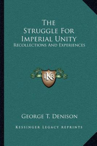 Buch The Struggle for Imperial Unity: Recollections and Experiences George T. Denison