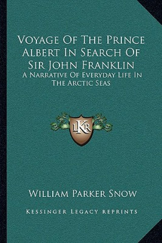 Carte Voyage of the Prince Albert in Search of Sir John Franklin: A Narrative of Everyday Life in the Arctic Seas William Parker Snow