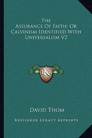 Carte The Assurance Of Faith; Or Calvinism Identified With Universalism V2 David Thom