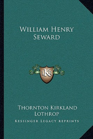 Buch William Henry Seward Thornton Kirkland Lothrop