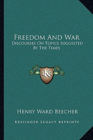 Książka Freedom and War: Discourses on Topics Suggested by the Times Henry Ward Beecher