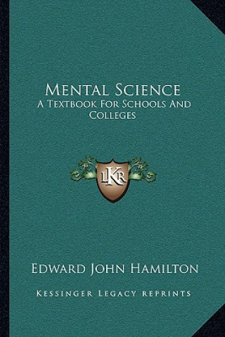 Carte Mental Science: A Textbook for Schools and Colleges Edward John Hamilton