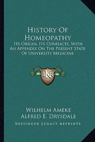 Kniha History Of Homeopathy: Its Origin, Its Conflicts, With An Appendix On The Present State Of University Medicine Wilhelm Ameke